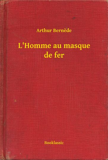 L'Homme au masque de fer - Arthur Bernede