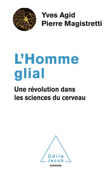 L' Homme glial - Pierre Magistretti - Yves AGID