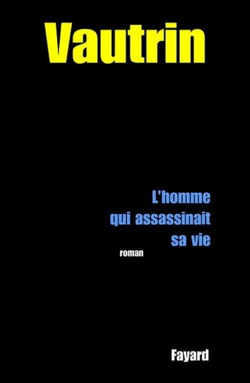 L'Homme qui assassinait sa vie - Jean Vautrin