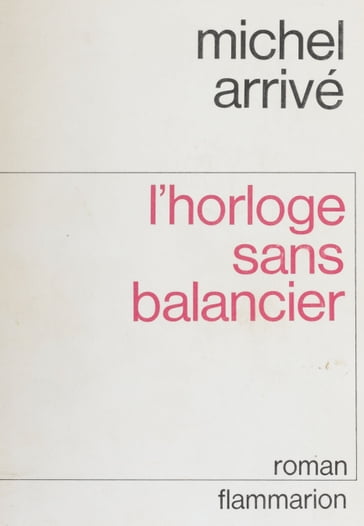 L'Horloge sans balancier - Michel Arrivé