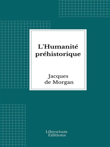 L'Humanité préhistorique - Jacques de Morgan