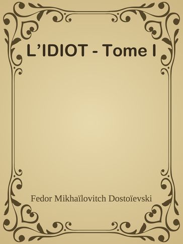 L'IDIOT - Tome I - Fedor Michajlovic Dostoevskij