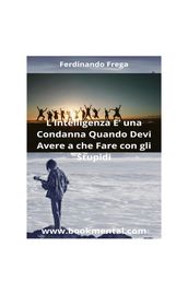 L INTELLIGENZA È UNA CONDANNA QUANDO HAI A CHE FARE CON GLI STUPIDI