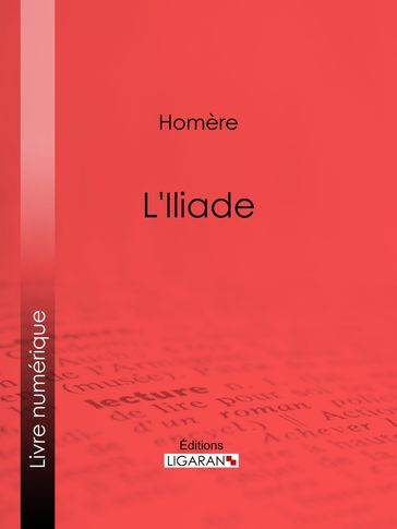 L'Iliade - Homère - Ligaran