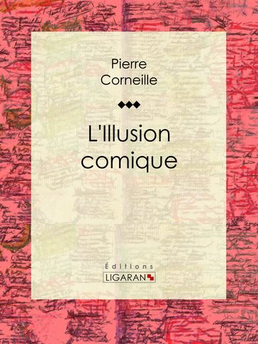 L'Illusion comique - Pierre Corneille - Ligaran