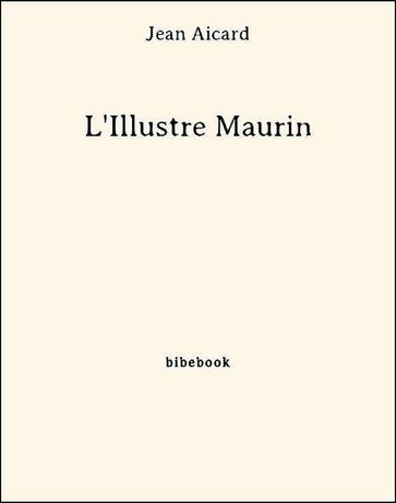 L'Illustre Maurin - Jean Aicard