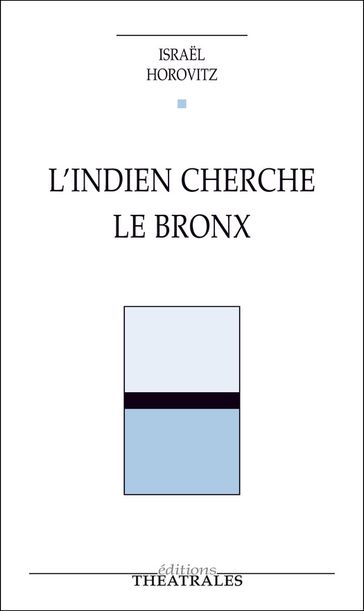 L'Indien cherche le Bronx - Israel Horovitz