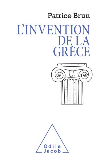 L' Invention de la Grèce - Patrice Brun