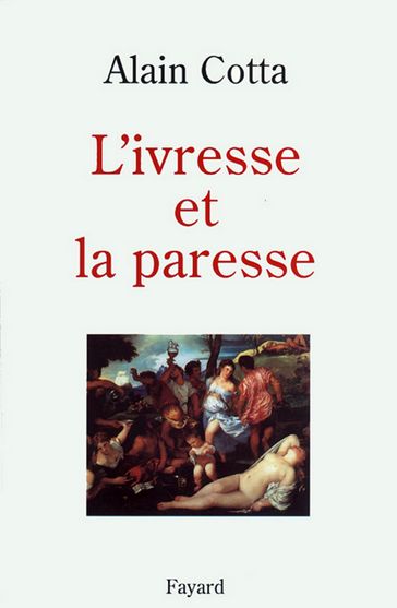 L'Ivresse et la paresse - Alain Cotta