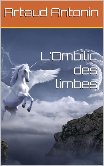 L'Ombilic des limbes - Antonin Artaud