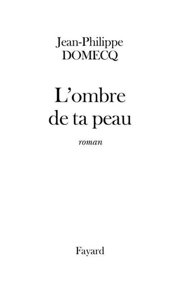 L'Ombre de ta peau - Jean-Philippe Domecq