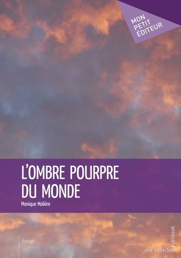 L'Ombre pourpre du monde - Monique Molière