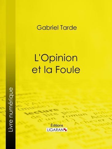 L'Opinion et la Foule - Gabriel Tarde - Ligaran