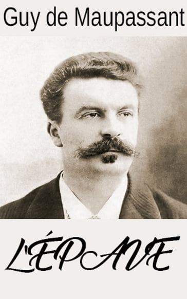 L'ÉPAVE - Guy de Maupassant