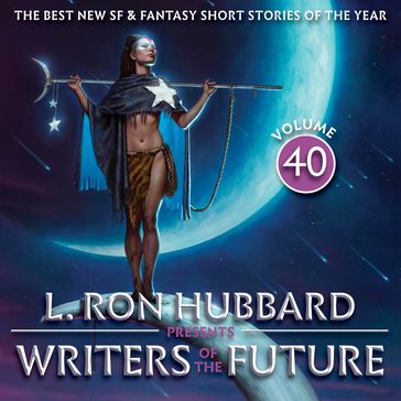 L. Ron Hubbard Presents Writers of the Future Volume 40 - L. Ron Hubbard - Dean Wesley Smith - Nancy Kress