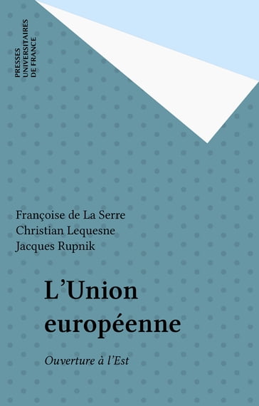 L'Union européenne - Christian Lequesne - Françoise de La Serre - Jacques Rupnik