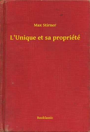 L'Unique et sa propriété - Max Stirner