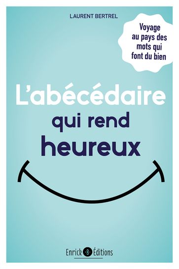 L'abécédaire qui rend heureux - Laurent Bertrel