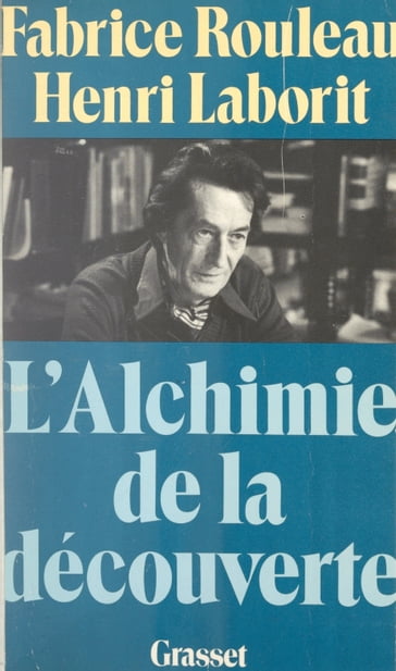 L'alchimie de la découverte - Fabrice Rouleau - Henri Laborit