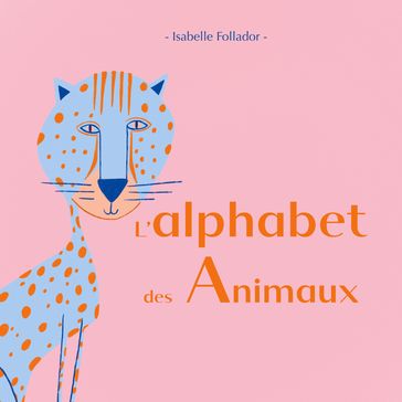 L'alphabet des animaux - Isabelle Follador