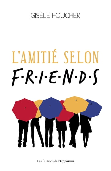 L'amitié selon Friends - Gisèle FOUCHER