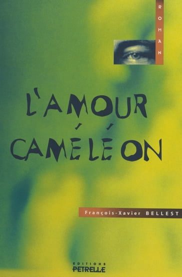 L'amour caméléon - François-Xavier Bellest