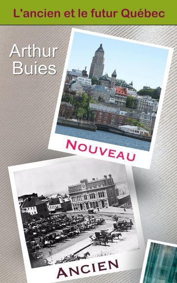 L'ancien et le futur Québec - Arthur Buies