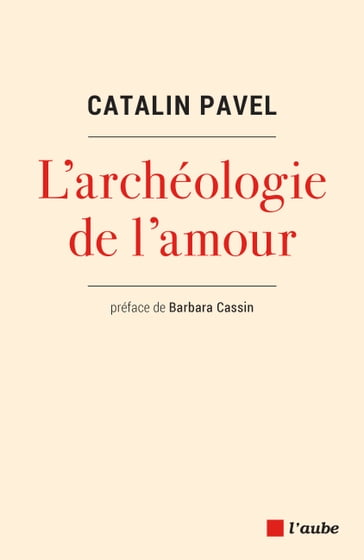 L'archéologie de l'amour - Catalin Pavel - Barbara Cassin