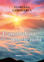 L arcobaleno oltre le nubi