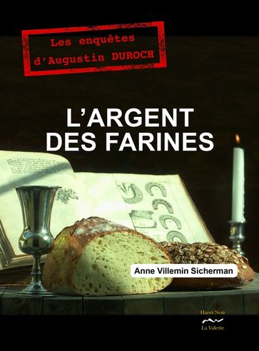 L'argent des farines - Anne VILLEMIN-SICHERMAN - Prix Historia du Roman Policier Historique 2019 - Prix Littré du Roman 2019 Attribué Par le Groupement des Écrivains-Médecins