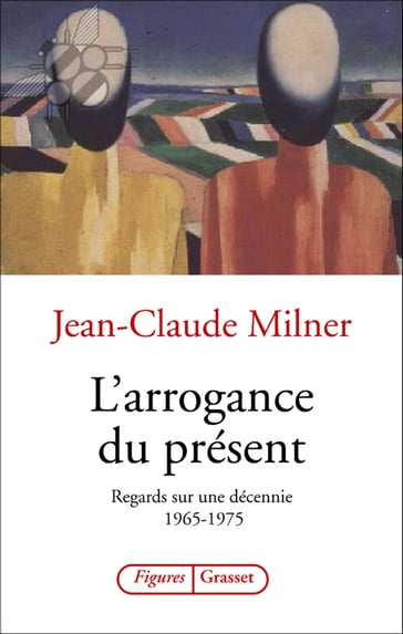 L'arrogance du présent - Jean-Claude Milner