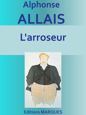 L'arroseur - Alphonse Allais