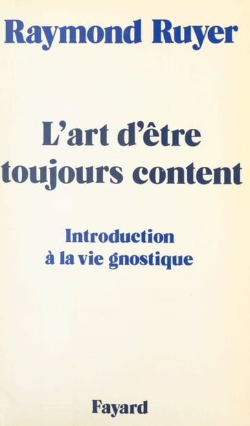 L'art d'être toujours content - Raymond Ruyer