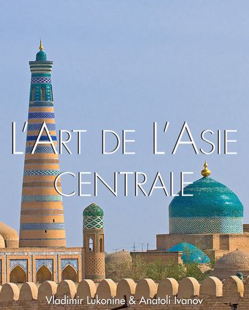 L'art de l'Asie Centrale - Anatoly Ivanov - Vladimir Lukonin