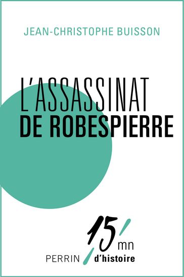 L'assassinat de Robespierre - Jean-Christophe Buisson
