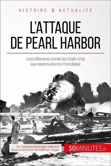 L'attaque de Pearl Harbor - 50Minutes - Mathieu Roger - Victoria Domingos Valentim