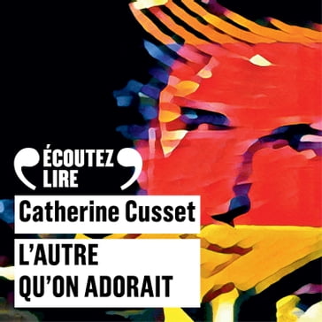 L'autre qu'on adorait - Catherine Cusset