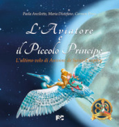 L aviatore e il Piccolo Principe «l ultimo volo di Antoine de Saint-Exupéry»