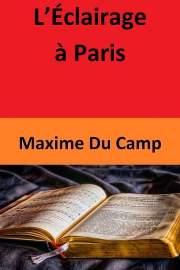 L'Éclairage à Paris - Maxime Du Camp