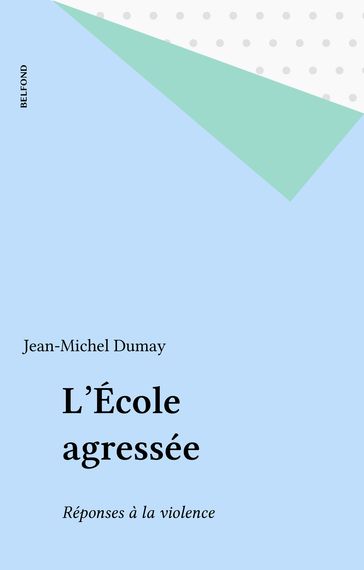 L'École agressée - Jean-Michel Dumay