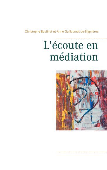 L'écoute en médiation - Christophe Baulinet - Anne Guillaumat de Blignières