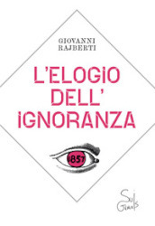 L elogio dell ignoranza