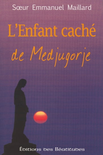 L'enfant caché de Medjugorje - Emmanuel Maillard