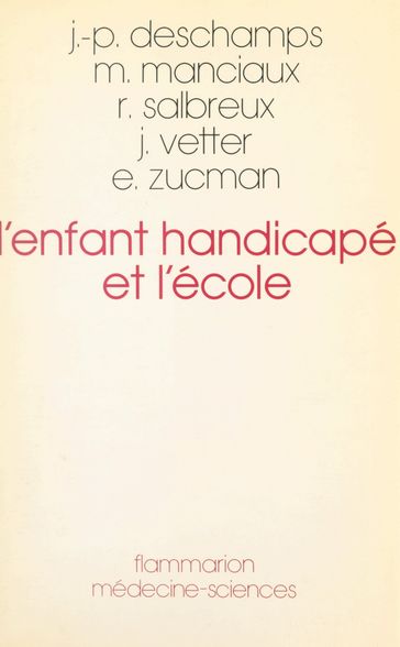 L'enfant handicapé et l'école - Jacques Vetter - Jean-Pierre Deschamps - Michel Manciaux - Roger Salbreux - Élizabeth Zucman