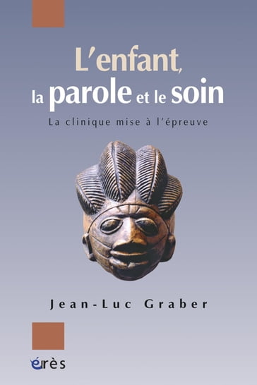 L'enfant, la parole et le soin - Jean-Luc GRABER