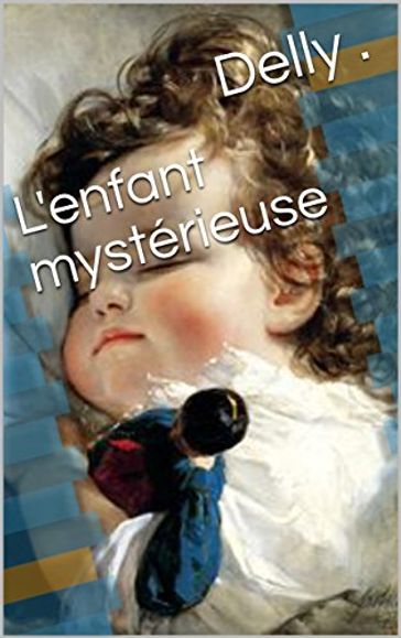 L'enfant mystérieuse - Delly