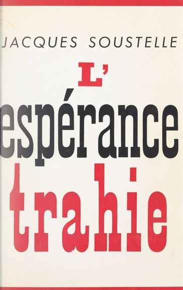 L'espérance trahie (1958-1961) - Jacques Soustelle