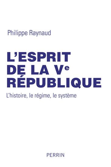 L'esprit de la Ve République - Philippe Raynaud