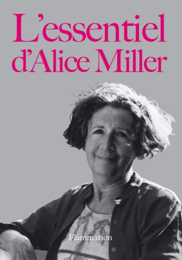 L'essentiel d'Alice Miller - Alice Miller