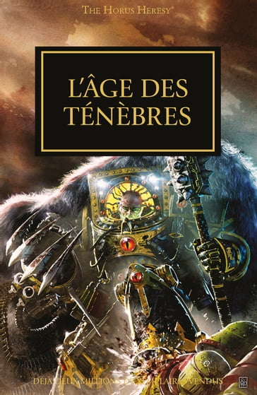 L'Âge des Ténèbres - aaron Dembski-Bowden - Chris Wraight - Dan Abnett - Gav Thorpe - Graham McNeill - James Swallow - John French - Nick Kyme - Rob Sanders